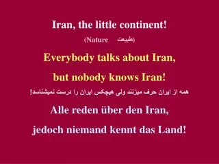 Iran, the little continent! (Nature ????? ) Everybody talks about Iran,