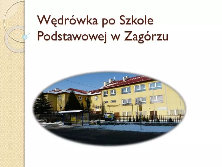 w dr wka po szkole podstawowej w zag rzu