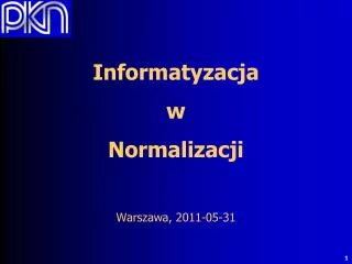 informatyzacja w normalizacji warszawa 2011 05 31