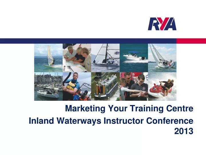 marketing your training centre inland waterways instructor conference 2013