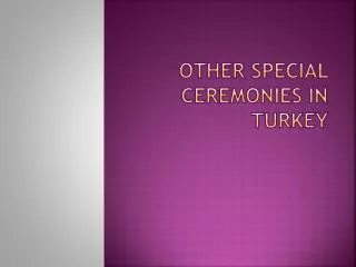 OTHER SPECIAL CEREMONIES IN TURKEY