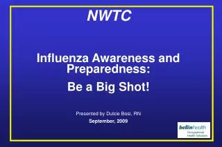 NWTC Influenza Awareness and Preparedness: Be a Big Shot! Presented by Dulcie Bosi, RN