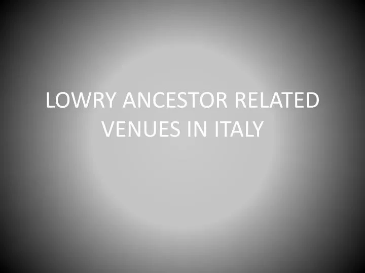 lowry ancestor related venues in italy