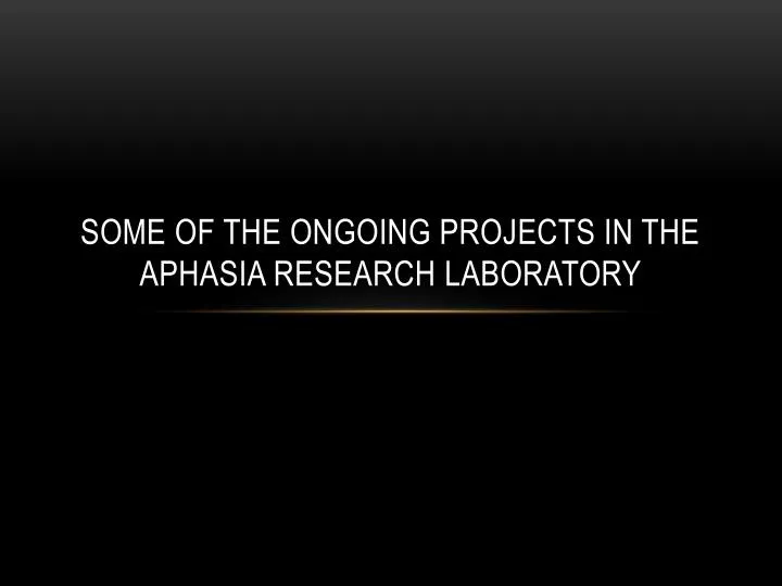 some of the ongoing projects in the aphasia research laboratory