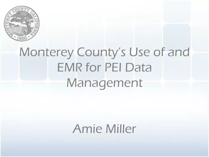 monterey county s use of and emr for pei data management amie miller