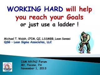 WORKING HARD will help you reach your Goals or just use a ladder !
