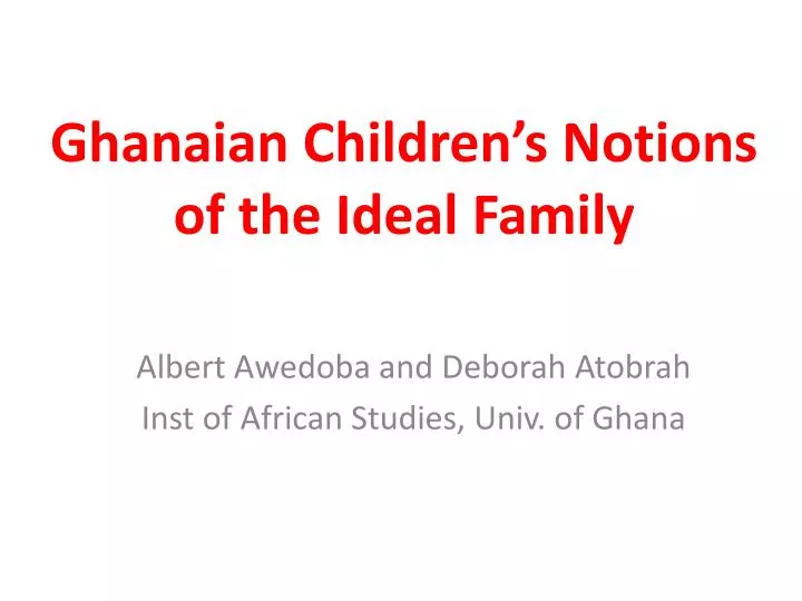 ghanaian children s notions of the ideal family
