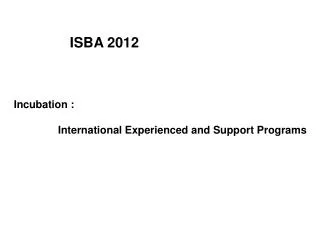 Incubation : International Experienced and Support Programs