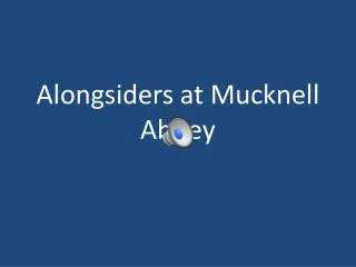Alongsiders at Mucknell Abbey