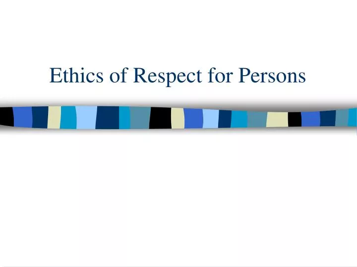 ethics of respect for persons