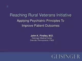 Reaching Rural Veterans Initiative Applying Psychiatric Principles To Improve Patient Outcomes
