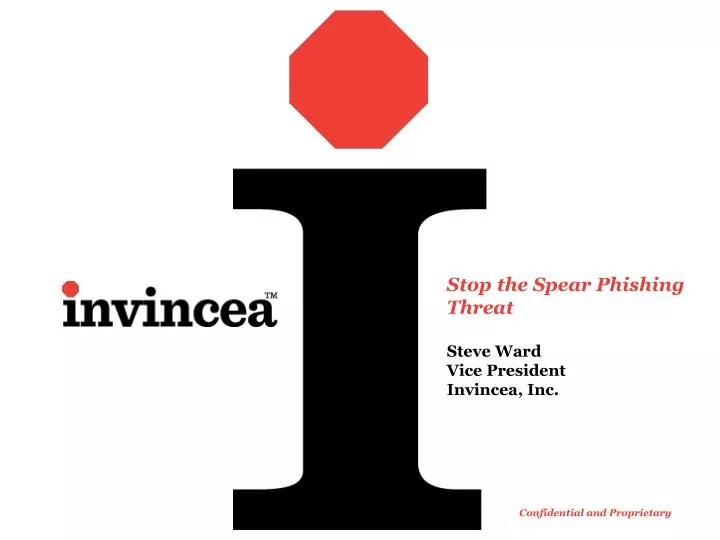 stop the spear phishing threat steve ward vice president invincea inc