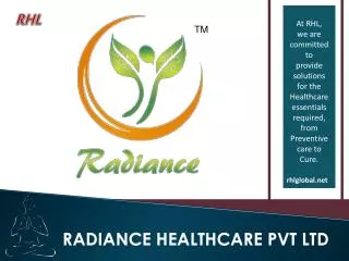 At RHL, we are committed to provide solutions for the Healthcare essentials required,