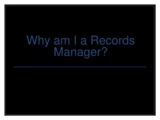 Why am I a Records Manager?