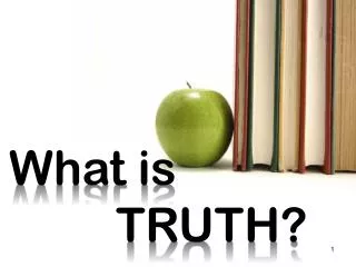 What is 			TRUTH?