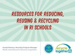 Krystal Noiseux, Recycling Program Manager Rhode Island Resource Recovery Corporation