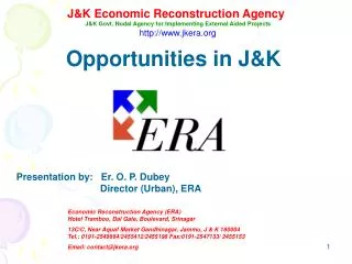 Opportunities in J&amp;K Presentation by: Er. O. P. Dubey 		 Director (Urban), ERA