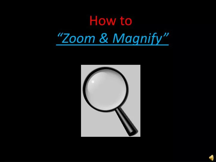 how to zoom magnify