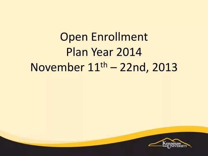 open enrollment plan year 2014 november 11 th 22nd 2013