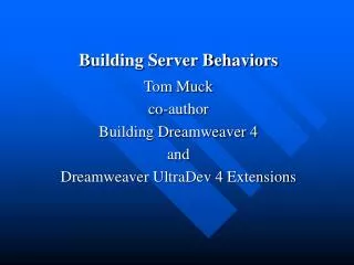 Building Server Behaviors Tom Muck co-author Building Dreamweaver 4 and