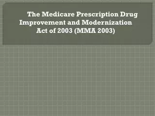 The Medicare Prescription Drug Improvement and Modernization Act of 2003 (MMA 2003)
