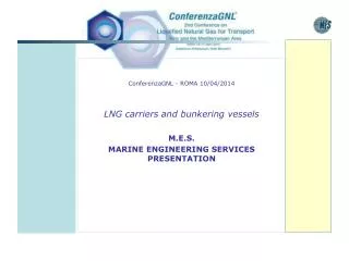 ConferenzaGNL - ROMA 10/04/2014 LNG carriers and bunkering vessels M.E.S.