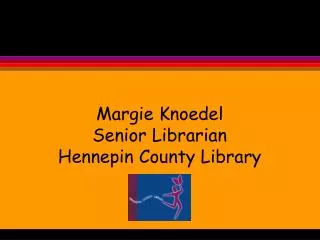 Margie Knoedel Senior Librarian Hennepin County Library