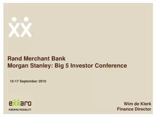 Rand Merchant Bank Morgan Stanley: Big 5 Investor Conference