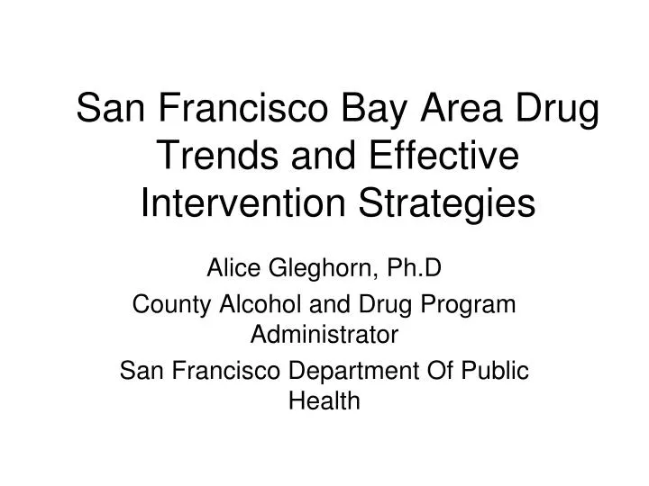 san francisco bay area drug trends and effective intervention strategies