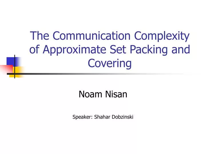 the communication complexity of approximate set packing and covering