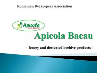 Apicola Bacau - honey and derivated beehive products -