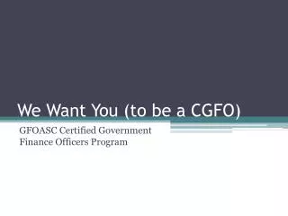 We Want You (to be a CGFO)