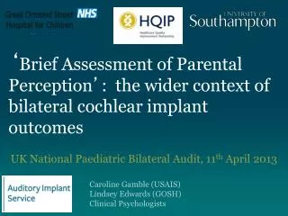 UK National Paediatric Bilateral Audit, 11 th April 2013