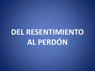 del resentimiento al perd n