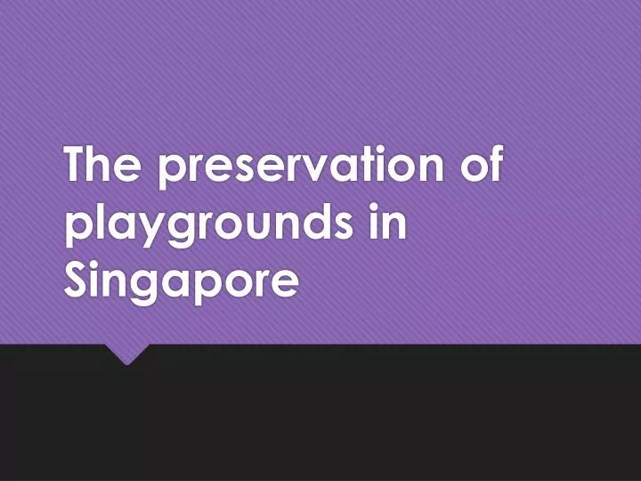 the preservation of playgrounds in singapore