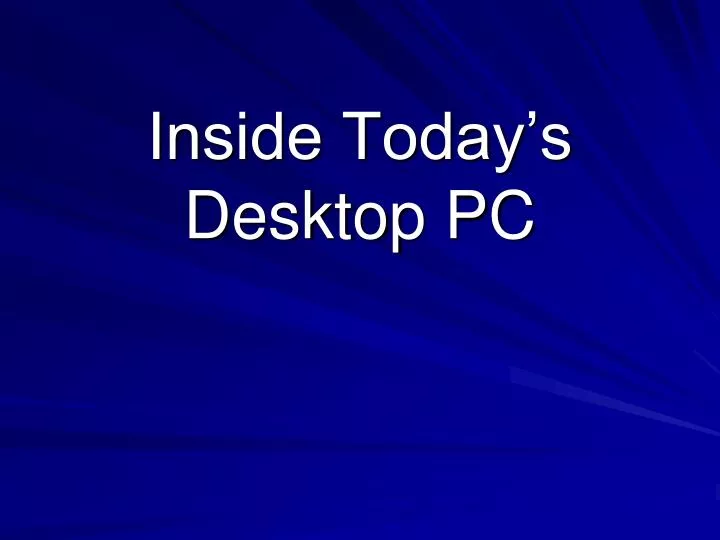 inside today s desktop pc