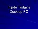 Inside Today’s Desktop PC - slide 1