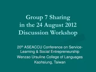 Group 7 Sharing in the 24 August 2012 Discussion Workshop