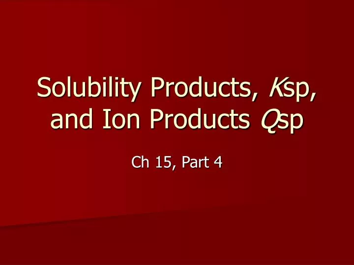 solubility products k sp and ion products q sp