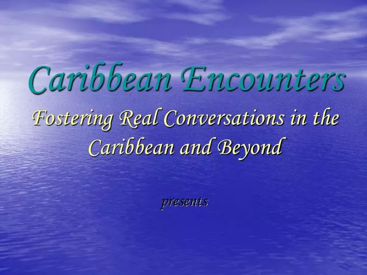 caribbean encounters fostering real conversations in the caribbean and beyond presents