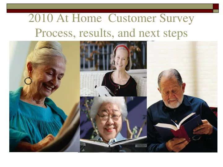 2010 at home customer survey process results and next steps