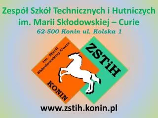 zesp szk technicznych i hutniczych im marii sk odowskiej curie 62 500 konin ul kolska 1