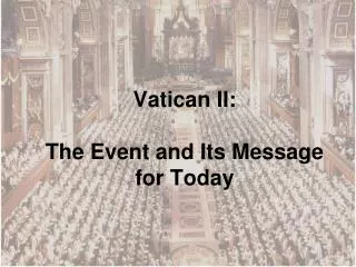 Vatican II: The Event and Its Message for Today