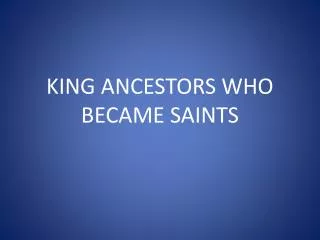 KING ANCESTORS WHO BECAME SAINTS