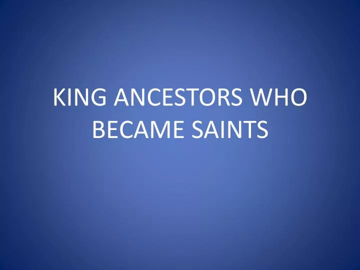 king ancestors who became saints