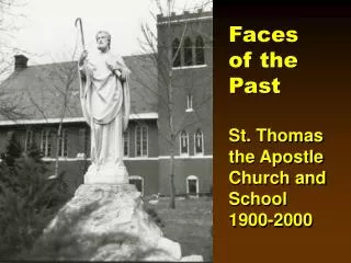 Faces of the Past St. Thomas the Apostle Church and School 1900-2000