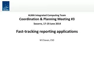 ALMA Integrated Computing Team Coordination &amp; Planning Meeting #3 Socorro, 17-19 June 2014