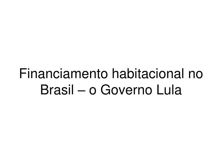 financiamento habitacional no brasil o governo lula