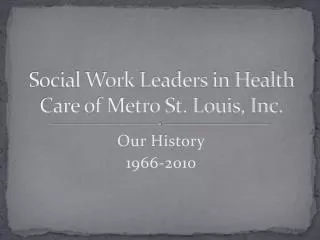 Social Work Leaders in Health Care of Metro St. Louis, Inc.