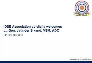 IDSE Association cordially welcomes Lt. Gen. Jatinder Sikand, VSM, ADC